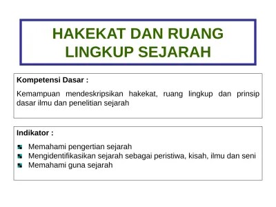 Sejarah dapat diartikan sebagai sebuah peristiwa pada masa lampau yang berpengaruh. Hakekat Dan Ruang Lingkup Sejarah