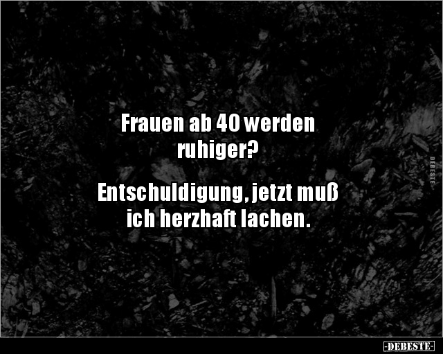 Frauen Ab 40 Werden Ruhiger? Entschuldigung, Jetzt.. | Lustige Bilder, Sprüche, Witze, Echt Lustig 511_x_640_jpg