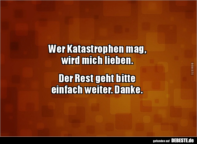 Wer Katastrophen Mag, Wird Mich Lieben.. | Lustige Bilder, Sprüche, Witze, Echt Lustig 470_x_640_jpg