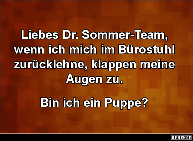 Liebes Dr Sommer Team Wenn Ich Mich Im Burostuhl Lustige Bilder Spruche Witze Echt Lustig