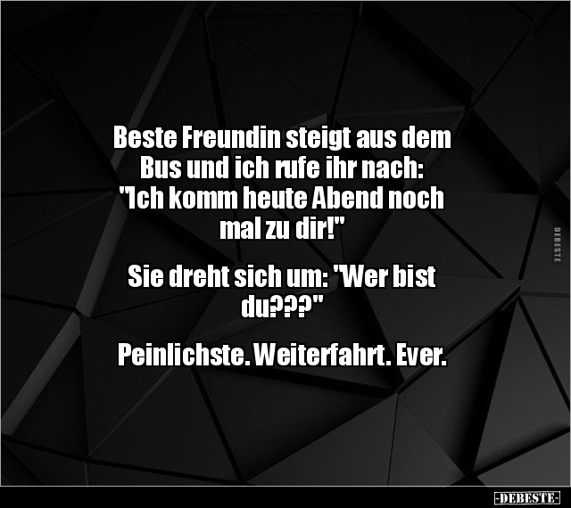 Beste Freundin Steigt Aus Dem Bus Und Ich Rufe Ihr Nach Lustige Bilder Spruche Witze Echt Lustig