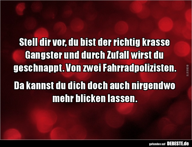 Stell Dir Vor Du Bist Der Richtig Krasse Gangster Und Lustige Bilder Spruche Witze Echt Lustig