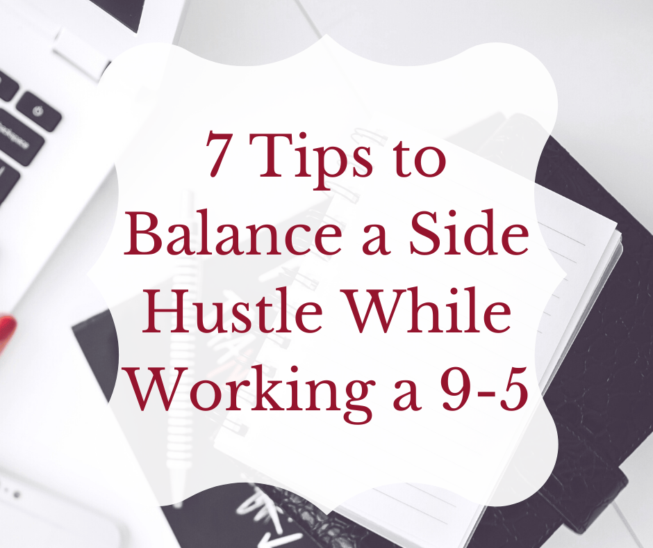 7 Tips to Balance a Side Hustle While Working a 9-5 - DIVINE Life & Home