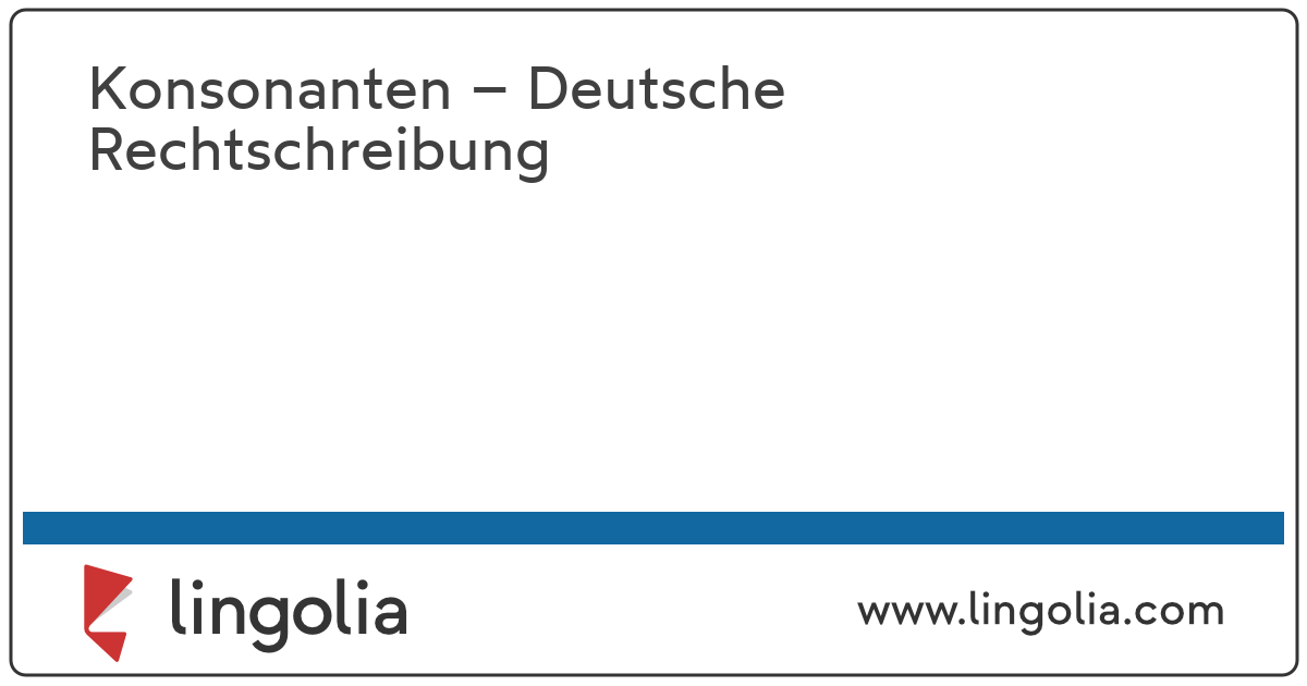 Die rechtschreibung im deutschen ist grundsätzlich wirklich einfach. Konsonanten - Deutsche Rechtschreibung