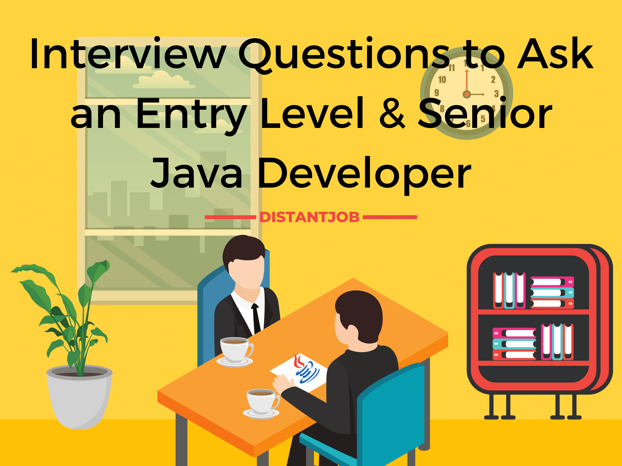 Employers can discover issues to rectify in the workplace and learn what's going well, too. Best Interview Questions To Ask An Entry Level Senior Java Developer Distantjob Remote Recruitment Agency