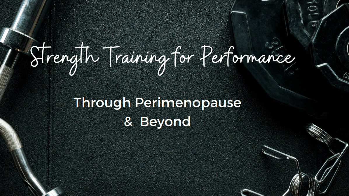 Strength Training for Performance Through Perimenopause and Beyond