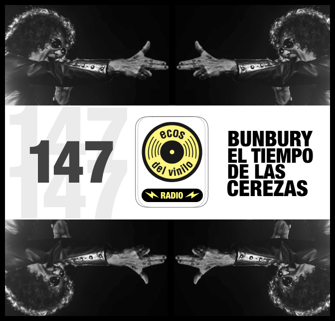 Podcast Ecos del Vinilo Radio Programa 147 Bunbury / El Tiempo de las Cerezas Ecos Del Vinilo Podcast Ecos del Vinilo Radio Programa 147 Bunbury / El Tiempo de las Cerezas Ecos Del Vinilo