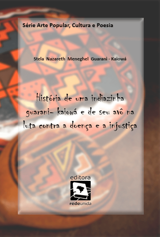 Arte e cosmologia guarani, kaiowá e mbyá em ms e pa (brasil): Historia De Uma Indiazinha Guarani Kaiowa E De Seu Avo Na Luta Contra A Doenca E A Injustica Editora Rede Unida