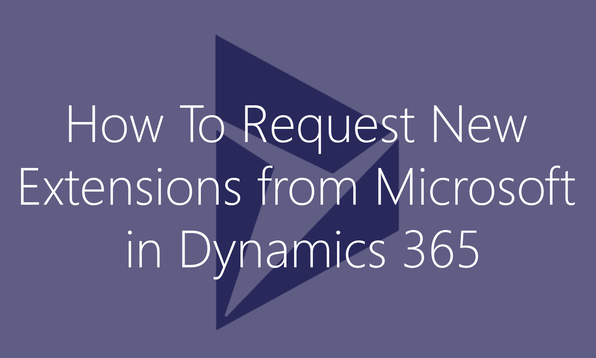 How to request extensions from Microsoft in Dynamics 365 Ellipse