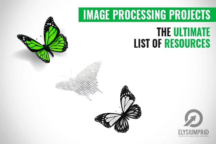 The Ultimate List of Resources for Latest Image Processing Projects