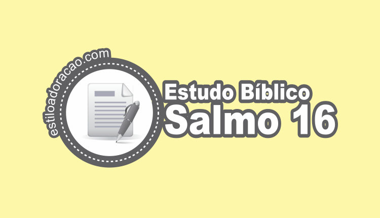 Estudo Do Salmo 16 Esboco Significado E Comentario Biblico