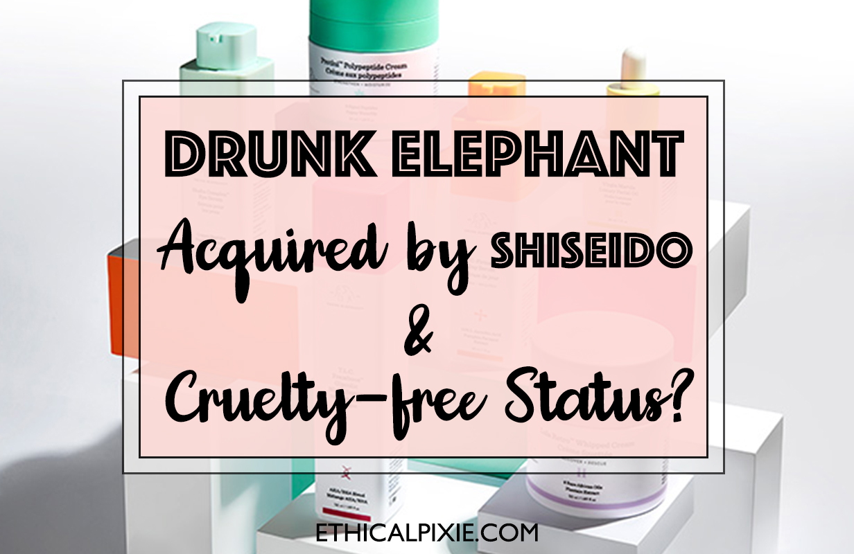 Is Drunk Elephant Still Cruelty Free After Being Acquired By Shiseido Ethical Pixie