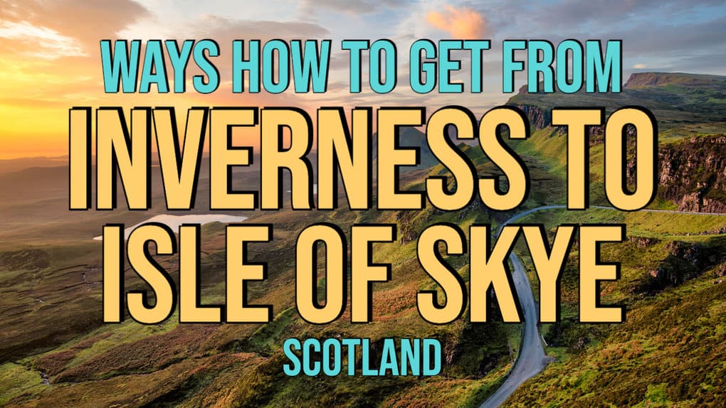 4 Ways How To Get From Inverness To Isle Of Skye