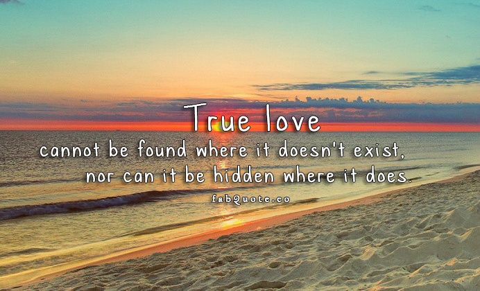 It’s not uncommon to find yourself wondering if you’ve found true love. True Love Quote