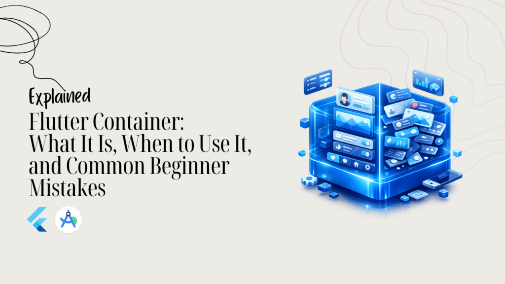 Flutter Container Explained What It Is, When to Use It, and Common Beginner Mistakes