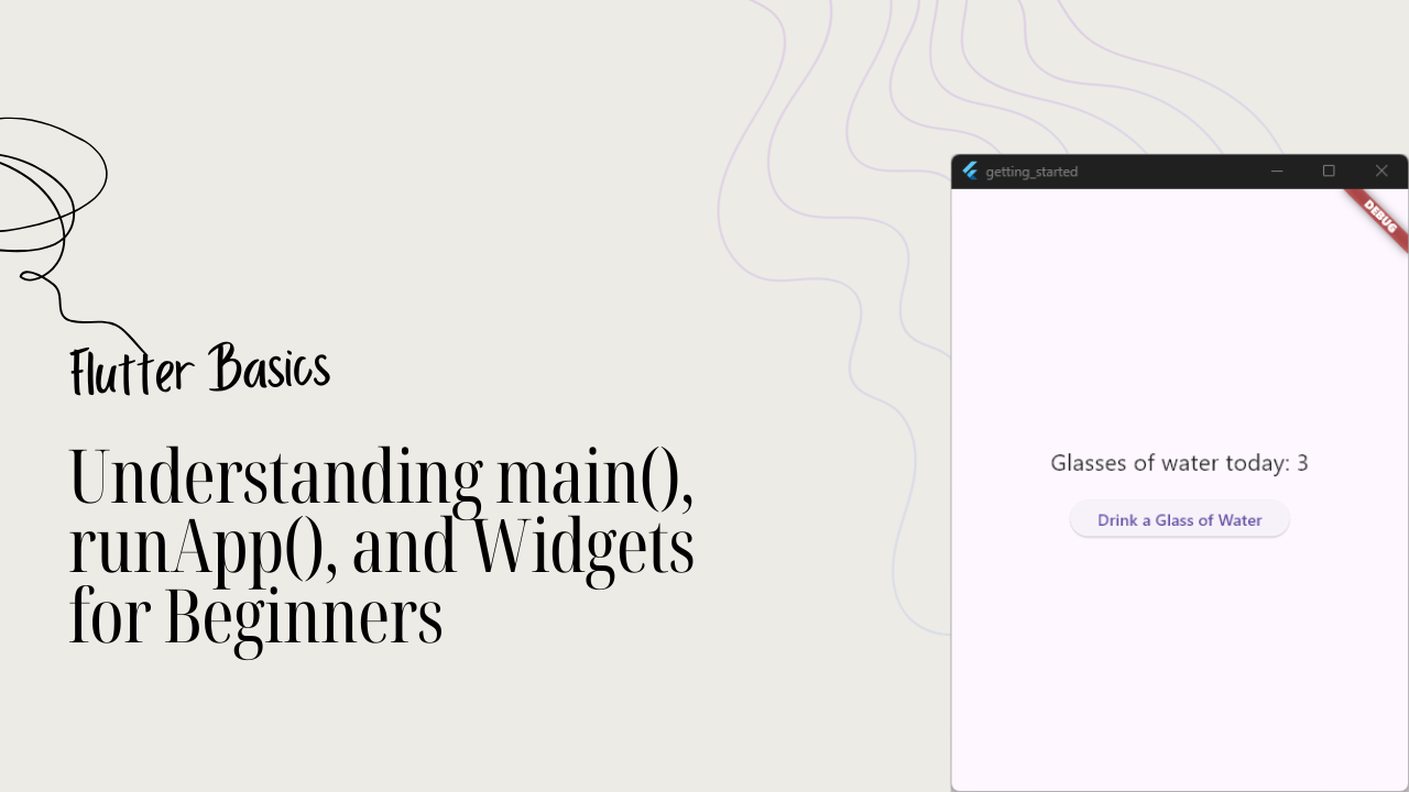Understanding main(), runApp(), and Widgets for Beginners
