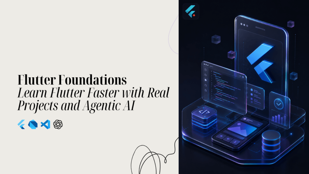 Flutter Foundations Learn Flutter Faster with Real Projects and Agentic AI
