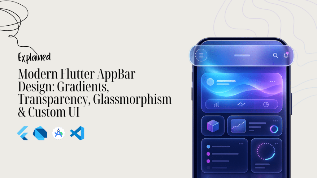 Modern Flutter AppBar Design - Gradients, Transparency, Glassmorphism & Custom UI