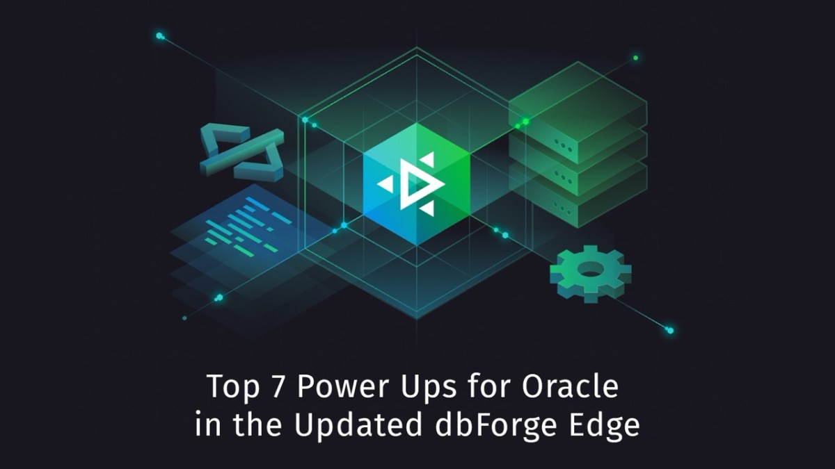 Top 7 Oracle GUI Power Ups in the New dbForge Edge 