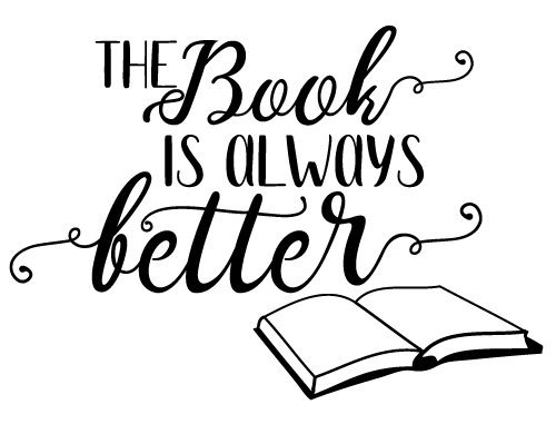 Reading svg books svg book quote svg. Free Svg Files Svg Png Dxf Eps Quote The Book Is Always Better