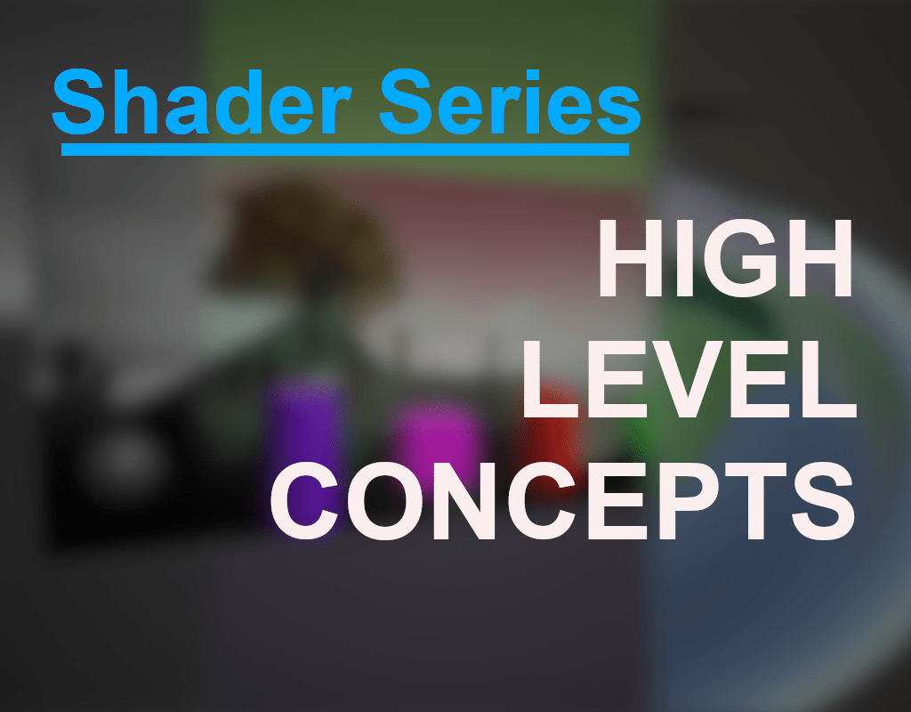 Shader Series 1 High Level Concepts