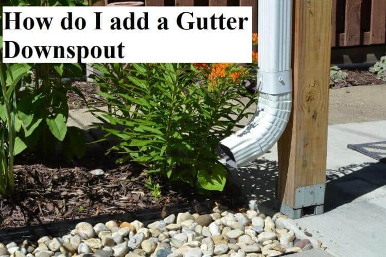 How do I Add a Gutter Downspout GARDENS NURSERY