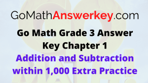 Go Math Grade 3 Answer Key Chapter 1 Addition and Subtraction within