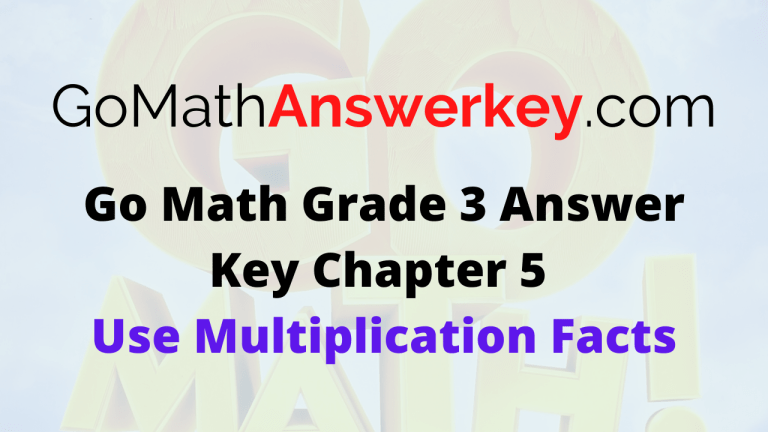 Go Math Grade 3 Chapter 5 Answer Key Pdf Use Multiplication Facts – Go ...