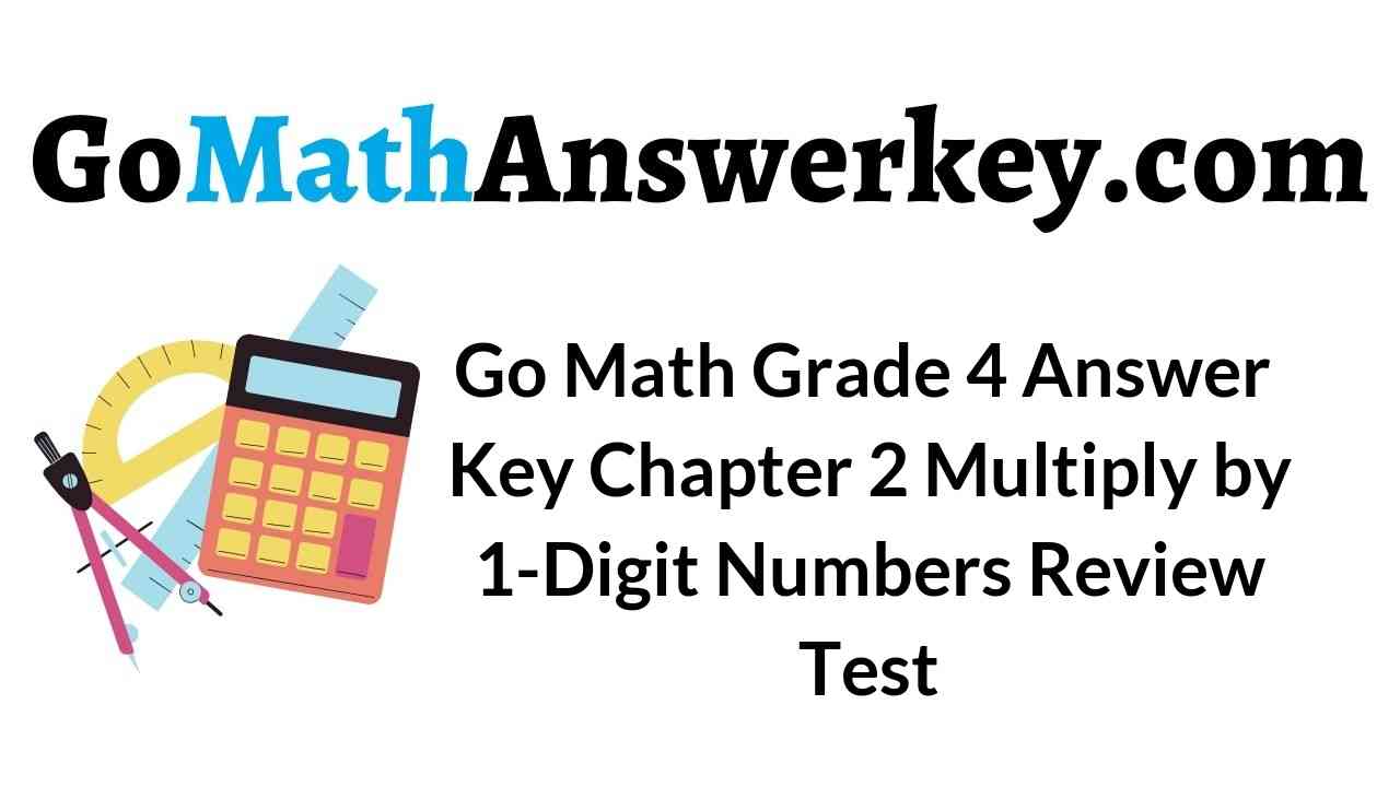 Go Math Grade 4 Answer Key Homework FL Chapter 2 Multiply by 1Digit