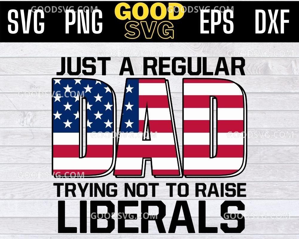 Flag code before you put up a fes. Just A Regular Dad Trying Not To Raise Liberals American Flag Svg Png Eps Dxf Cricut File