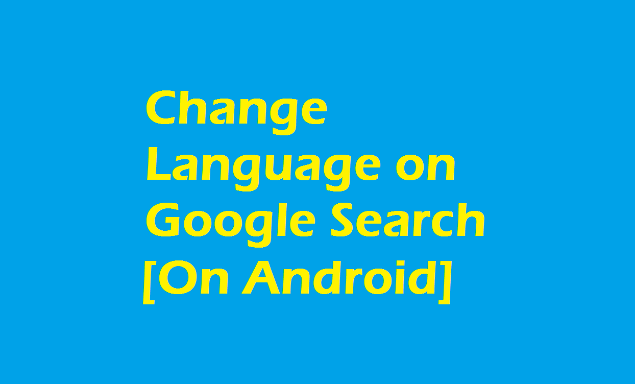 How To Change Language On Google Search On Android Greedytech
