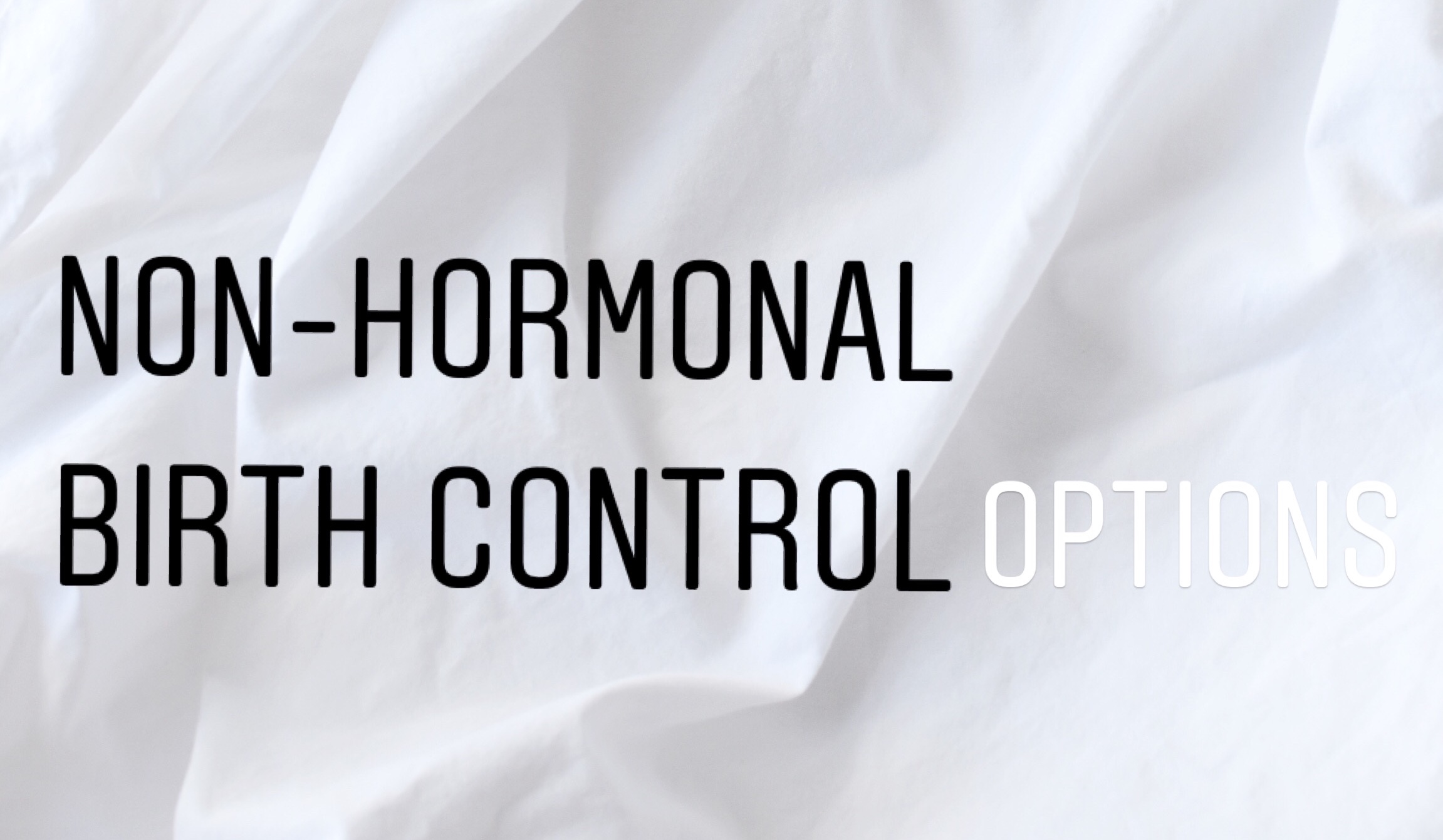 NonHormonal Birth Control Options and Why You Should Choose Them