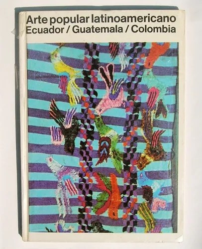 Arte Popular De Ecuador Guatemala Y Colombia Libro 1977 Mercado Libre