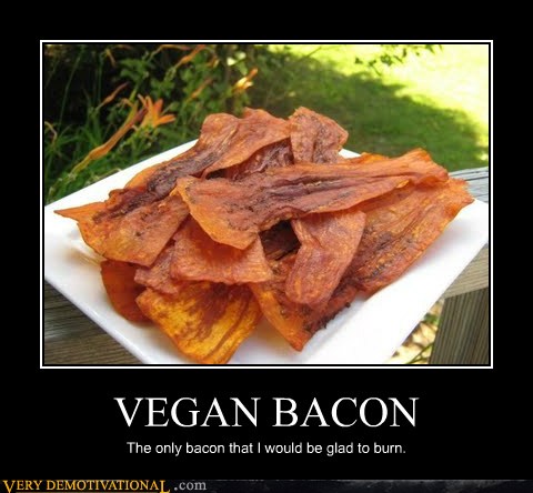 Vegetarian memes best collection of funny vegetarian pictures. VEGAN BACON - Very Demotivational - Demotivational Posters ...
