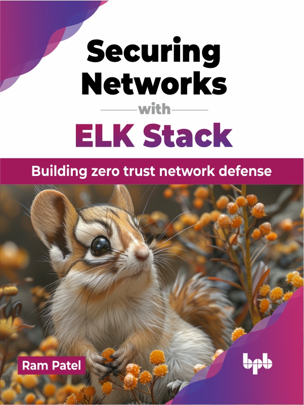 Securing Networks With ELK Stack Building Zero Trust Network Defense (Ram Patel)