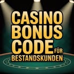 Casino Bonus Code für Bestandskunden 2025