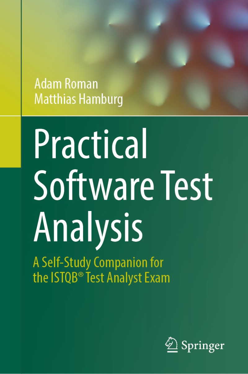 Practical Software Test Analysis A Self Study Companion For The ISTQB® Test Analyst Exam (Adam Roman, Matthias Hamburg)
