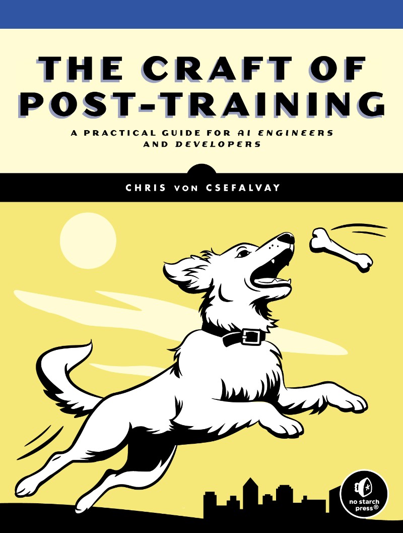 The Craft Of Post Training A Practical Guide For AI Engineers And Developers (Chris von Csefalvay)