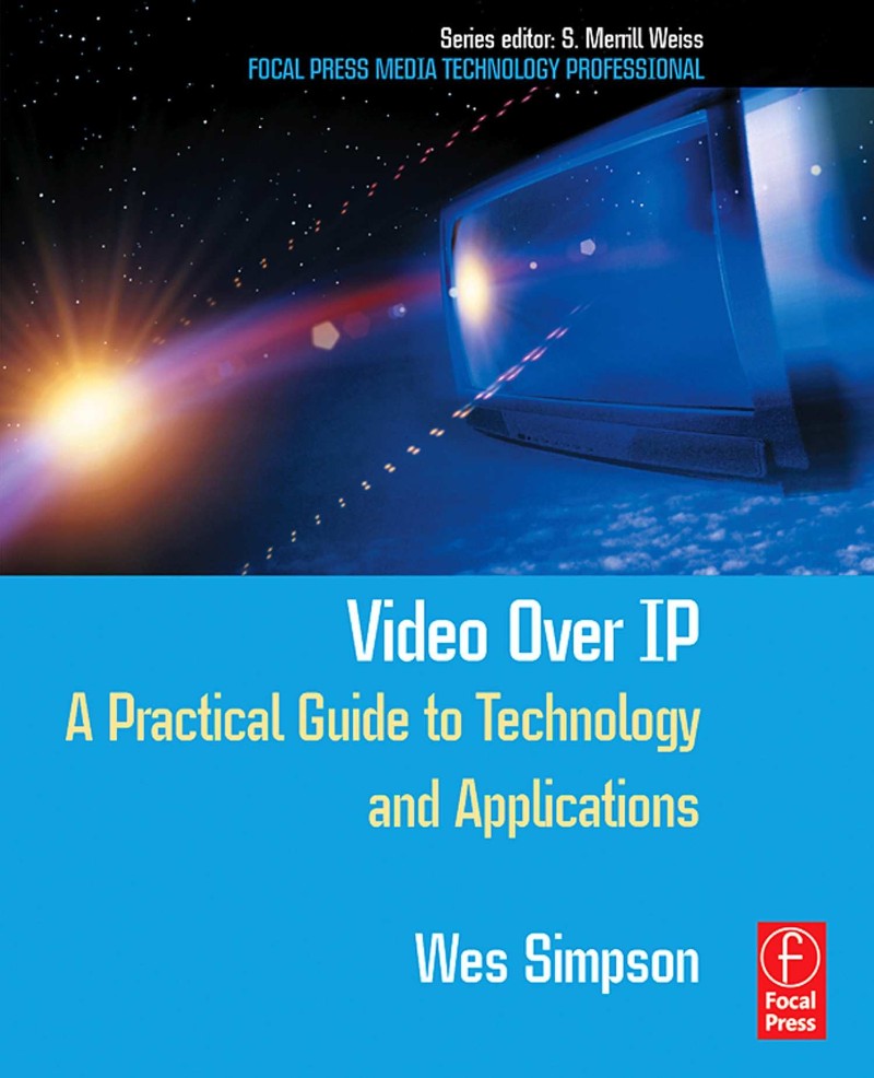 Video Over IP A Practical Guide To Technology And Applications Video Over IP A Practical Guide To Technology And Applications