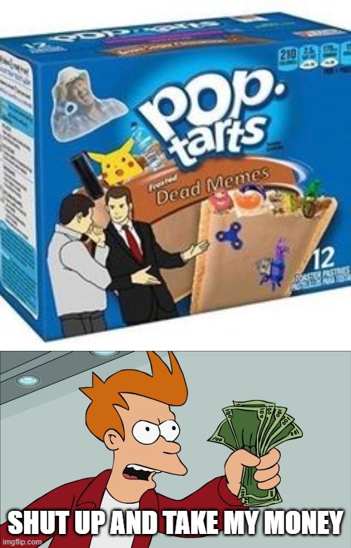 Take my money just take it! Image tagged in memes,shut up and take my money fry - Imgflip
