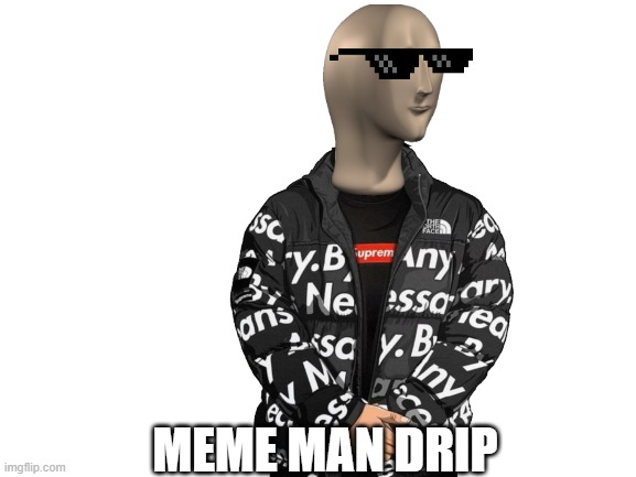 Head over to our templates gallery! Meme Man Drip Imgflip