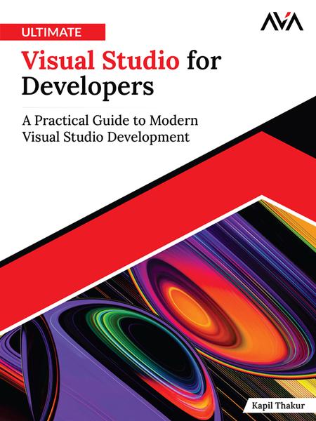 Ultimate Visual Studio For Developers A Practical Guide To Modern Visual Studio Development (Kapil Thakur;)