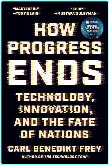 How Progress Ends Technology Innovation And The Fate Of Nations [Audiobook] (Carl Benedikt Frey)