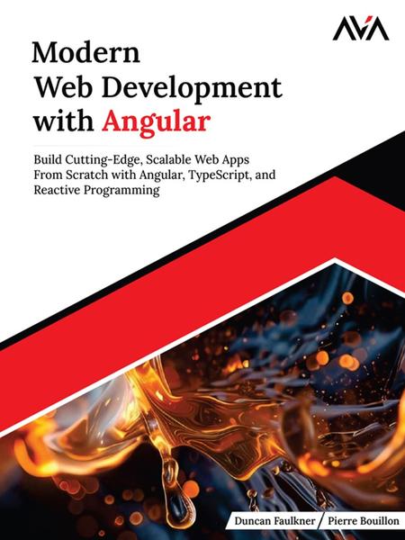 Modern Web Development With Angular (Duncan Faulkner, Pierre Bouillon;)