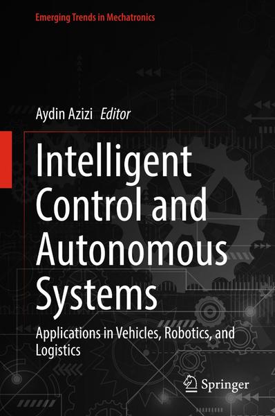 Intelligent Control And Autonomous Systems Applications In Vehicles Robotics And Logistics True PDF (Aydin Azizi)