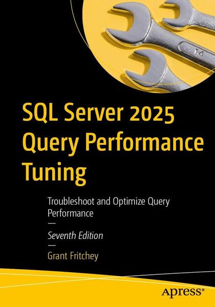 SQL Server 2025 Query Performance Tuning Troubleshoot And Optimize Query Performance 7th Edition (Grant Fritchey) SQL Server 2025 Query Performance Tuning Troubleshoot And Optimize Query Performance 7th Edition (Grant Fritchey)