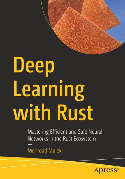 Deep Learning With Rust Mastering Efficient Safe Neural Networks (2026) (Mehrdad Maleki;)