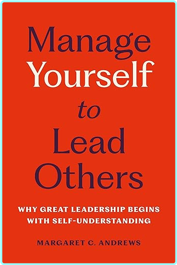 Manage Yourself To Lead Others Why Great Leadership Begins With Self Understanding [Audiobook] (Margaret C. Andrews)