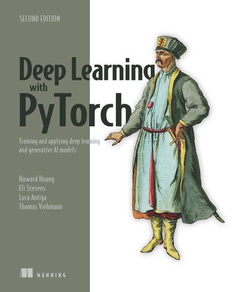 Deep Learning With PyTorch Training And Applying Deep Learning And Generative AI Models 2nd Edition (Howard Huang, Luca Antiga, Eli Stevens, and Th…