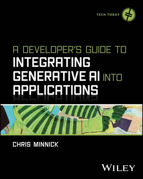 A Developer’s Guide To Integrating Generative AI Into Applications (Chris Minnick)
